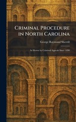 Criminal Procedure in North Carolina: As Shown by Criminal Appeals Since 1890 by