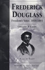 Frederick Douglass: Freedom’s Voice, 1818-1845 by Lampe, Gregory P.