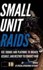 Small Unit Raids: An Illustrated Manual by Matthew Luke: New