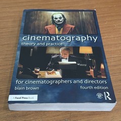 Cinematography: Theory and Practice, Fourth Edition, Blain Brown