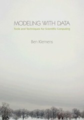Modeling with Data: Tools and Techniques for Scientific Computing by Ben Klemens