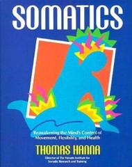 Somatics: Reawakening The Mind’s Control Of Movement, Flexibility – VERY GOOD