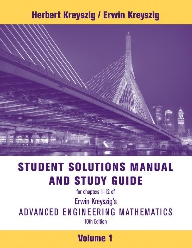 STUDENT SOLUTIONS MANUAL TO ACCOMPANY ADVANCED ENGINEERING By Erwin Kreyszig