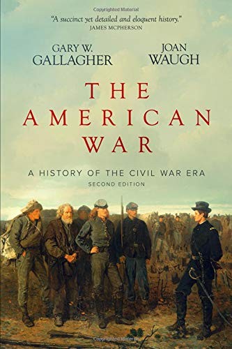 THE AMERICAN WAR: A HISTORY OF THE CIVIL WAR ERA By Gary W Gallagher & Joan