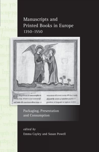 Manuscripts and Printed Books in Europe 1350-1550 : Packaging, Presentation a…