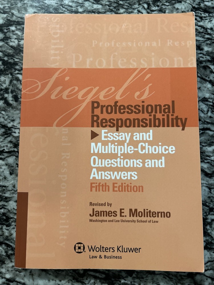 Siegel’s Professional Responsibility : Essay Multiple Choice Questions and…