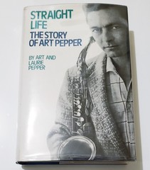 Art Pepper Straight Life : The Story of Art Pepper Hardcover First Edition