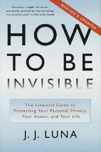How to Be Invisible: The Essential Guide to Protecting Your Personal Priv – GOOD