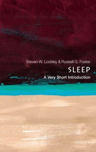 Sleep: A Very Short Introduction by Lockley, Steven W.; Foster, Russell G.