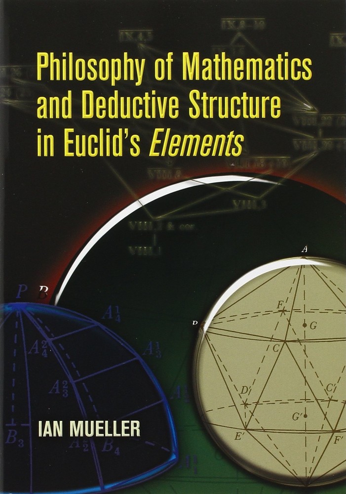 Philosophy of Mathematics and Deductive Structure in Euclid’s Elements (Dover B,