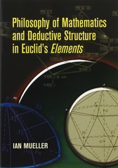 Philosophy of Mathematics and Deductive Structure in Euclid’s Elements (Dover B,