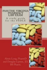 Pass the Virginia Pharmacy Law Exam: A study guide for the FSDLE Long, Alexis ..