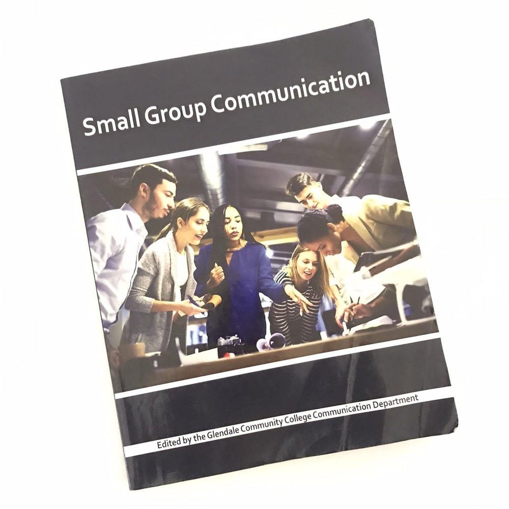 SMALL GROUP COMMUNICATION By Glendale Community College Communication Good
