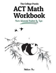 The College Panda’s Act Math Workbook: More Advanced Practice By Topic