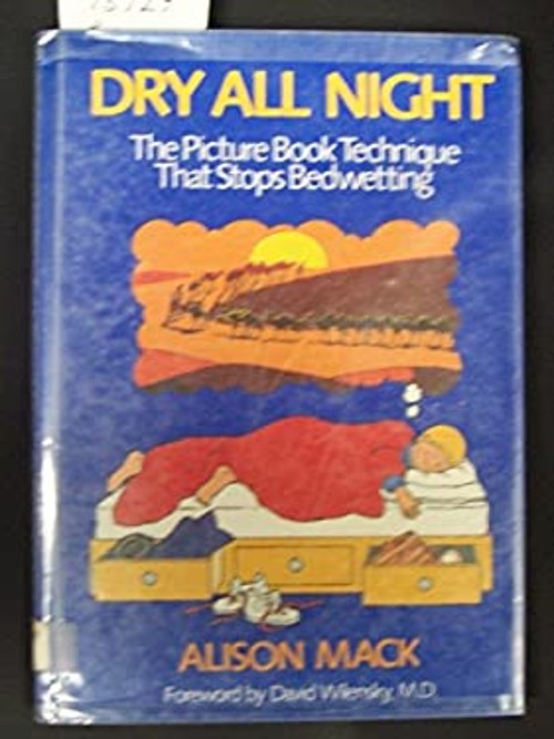 Dry All Night : The Picture Book Technique That Stops Bedwetting