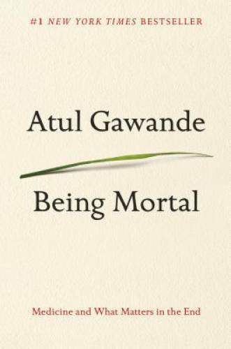 Being Mortal: Medicine and What Matters in the End – Hardcover – GOOD