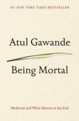 Being Mortal: Medicine and What Matters in the End – Hardcover – GOOD
