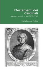 I Testamenti dei Cardinali: Alessandro Falconieri (1657-1734) by Maria Gemma Pav