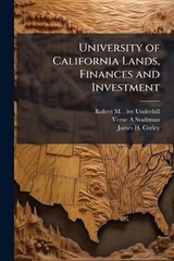 University of California Lands, Finances and Investment by Robert M.B. 1893 Ive
