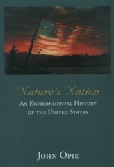 Nature’s Nation: An Environmental History of the United States by John Opie
