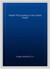 Health Policymaking in the United States, Hardcover by Longest, Beaufort B., …