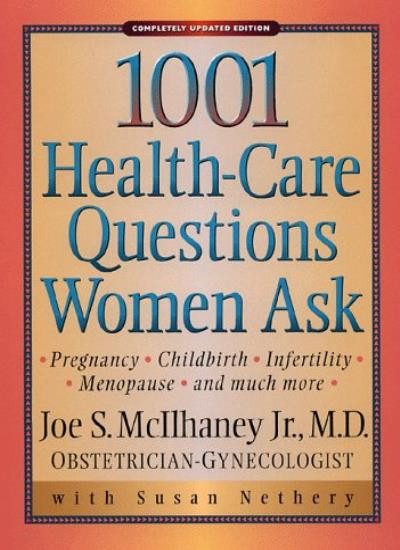 1,001 Health-Care Questions Women Ask By Joe S. McIlhaney, Susan