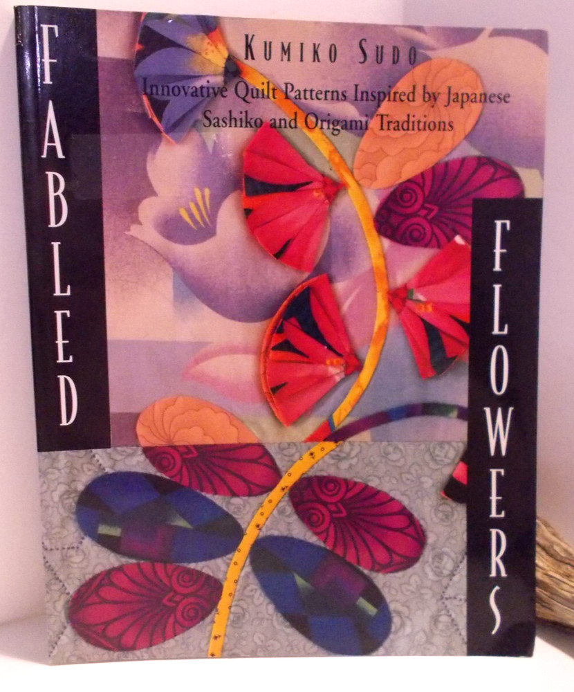 Fabled Flowers: Innovative Quilt Patterns Inspired by Japanese Sashiko Origami