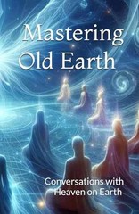 Mastering Old Earth: Why – Paperback, by Earth Conversations with – Very Good