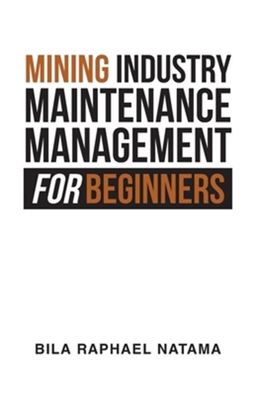 Mining Industry Maintenance Management for Beginners (Paperback or Softback)