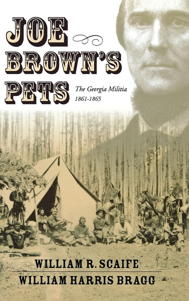 Joe Brown’s Pets: The Georgia Militia, 1861-1865