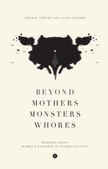 Beyond Mothers, Monsters, Whores: Thinking about Women’s Violence in Global Pol