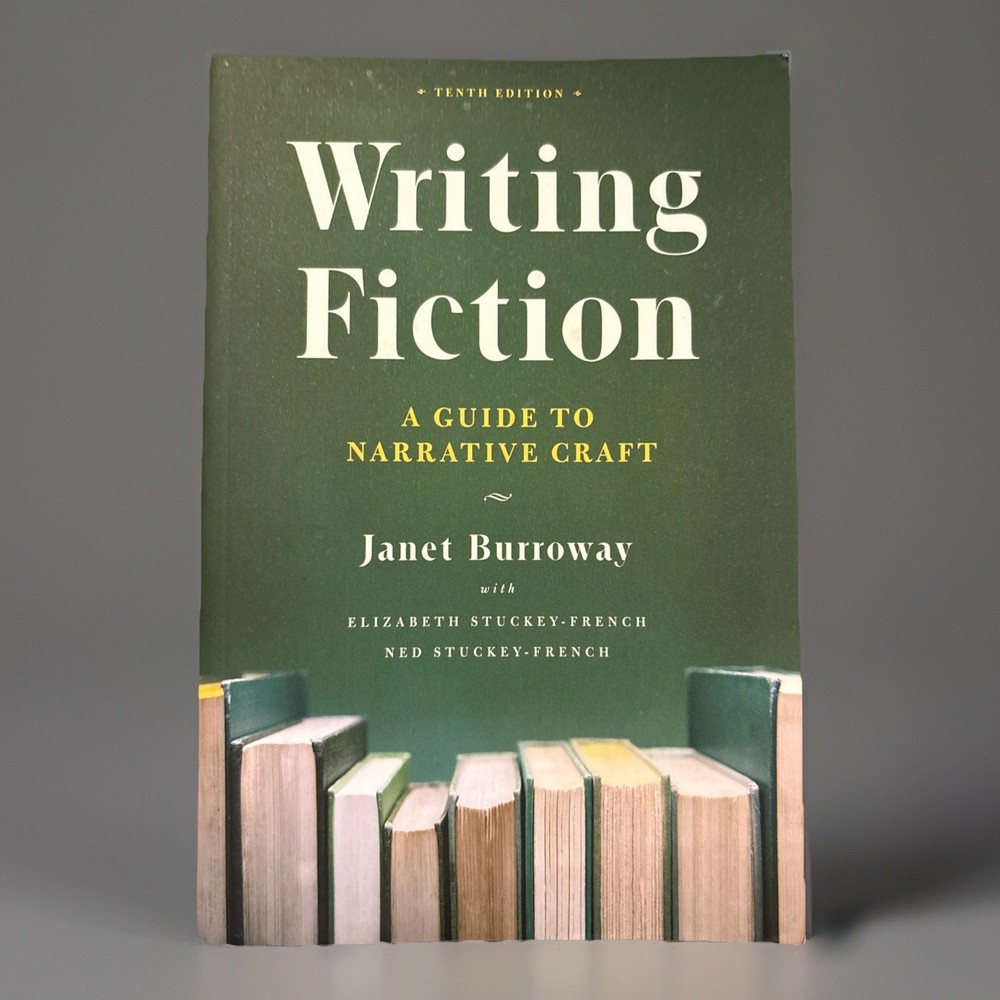 Writing Fiction: [Tenth Ed.] A Guide to Narrative Craft by Janet Burroway (PB)