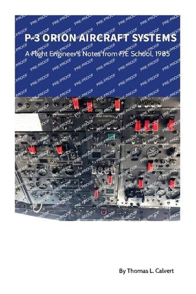P-3 Orion Aircraft Systems – A Flight Engineer’s Notes from F/E School, 1985 by