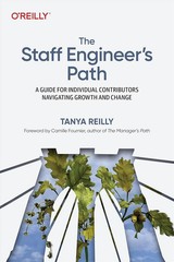 The Staff Engineer’s Path: A Guide for Individual Contributors Navigating Growth