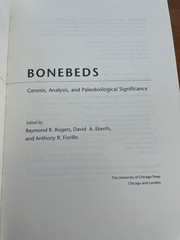 Bonebeds: Genesis, Analysis, and Paleobiological Significance by Rogers