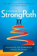 Choosing the StrongPath: Reversing the Downward Spiral of Aging – VERY GOOD