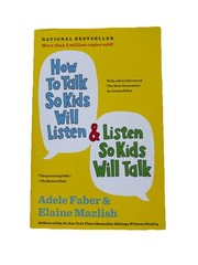 How to Talk So Kids Will Listen & Listen So Kids Will Talk By A Faber & E Malis