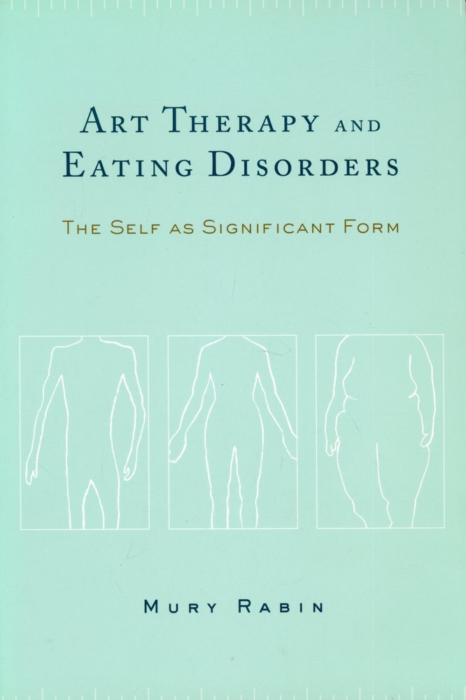 Art Therapy and Eating Disorders : The Self As Significant Form VERY GOOD
