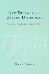 Art Therapy and Eating Disorders : The Self As Significant Form VERY GOOD