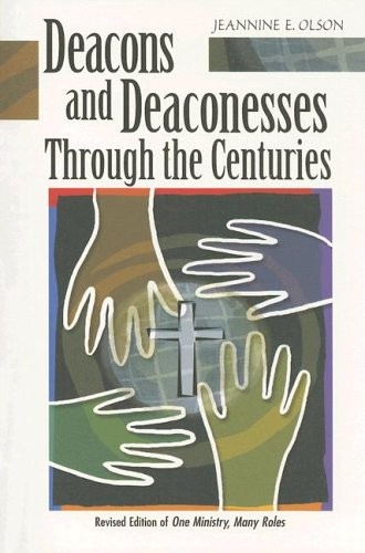 DEACONS AND DEACONESSES THROUGH THE CENTURIES By Jeannine E. Olson **Excellent**