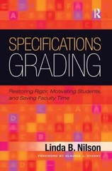 Specifications Grading : Restoring Rigor, Motivating Students, an