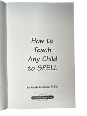 How to Teach Any Child to SPELL by Gayle Graham M.Ed.~1995 Common Sense PB~V2 05