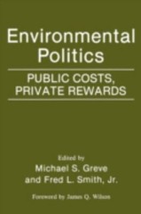 Environmental Politics: Public Costs, Private Rewards