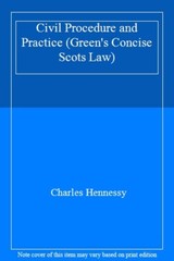 Civil Procedure and Practice (Green’s Concise Scots Law) By Charles Hennessy