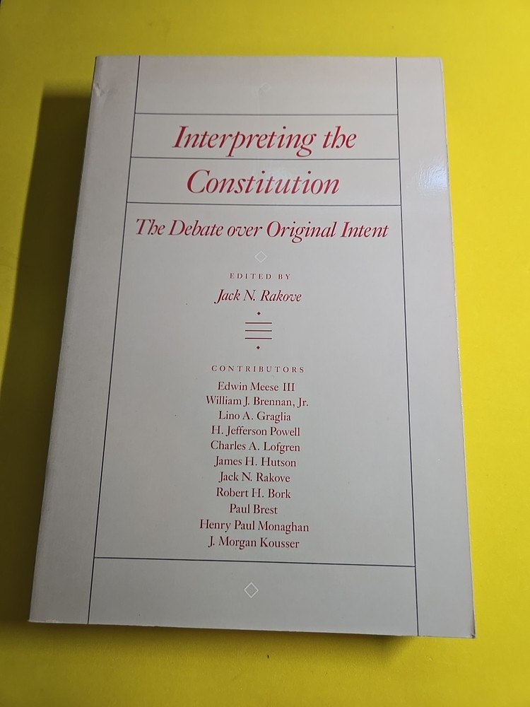 Interpreting the Constitution : The Debate over Original Intent by Jack N….