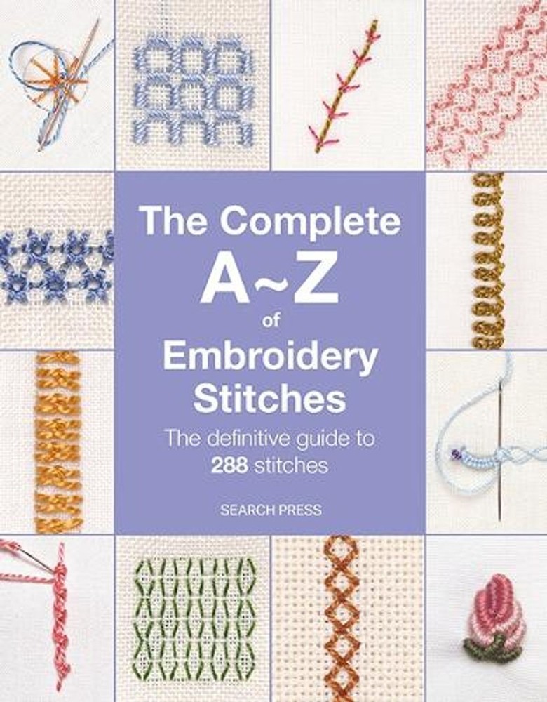 The Complete A-Z of Embroidery Stitches: The Definitive Guide to 288 Stitches by