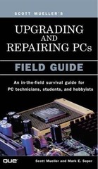 Upgrading and Repairing PCs: Field Guide by Mueller, Scott; Soper, Mark Edward
