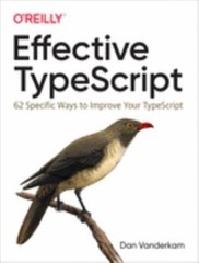 Effective TypeScript: 62 Specific Ways to Improve Your TypeScript, Vanderkam, Da