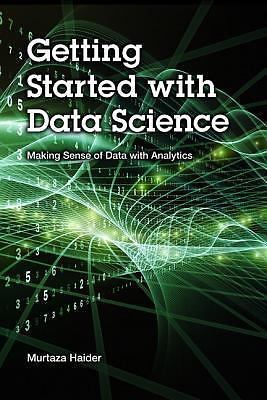 Getting Started with Data Science: Making Sense of Data with Analytics (IBM Pre
