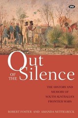 Out of the Silence: The History and Memory of South Australia’s Frontier Wars by